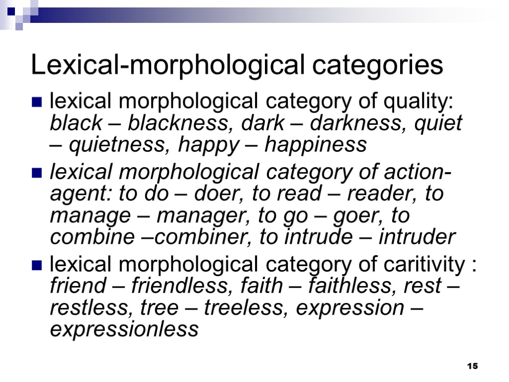 15 Lexical-morphological categories lexical morphological category of quality: black – blackness, dark – darkness,